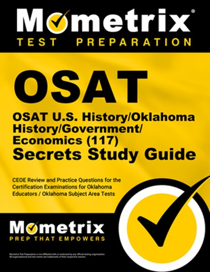 OSAT U.S. History/Oklahoma History/Government/Economics (117) Secrets Study Guide: CEOE Review and Practice Questions for the Certification Examinatio, Mometrix - Paperback - 9781516721627