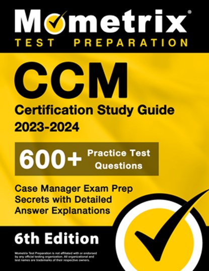 CCM Certification Study Guide 2023-2024 - 600+ Practice Test Questions, Case Manager Exam Prep Secrets with Detailed Answer Explanations: [6th Edition, Matthew Bowling - Paperback - 9781516722952