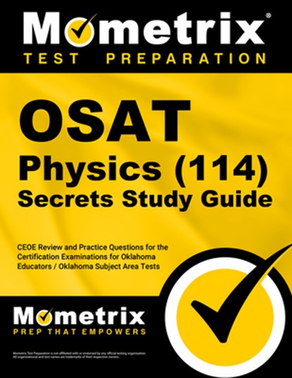 OSAT Physics (114) Secrets Study Guide: CEOE Review and Practice Questions for the Certification Examinations for Oklahoma Educators / Oklahoma Subjec, Mometrix - Paperback - 9781516726370