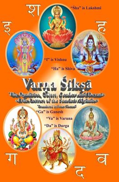 Varna Shiksha: The Qualities, Colors, Genders and Devatas of the Letters of the Sanskrit Alphabet, Peter F. Freund - Paperback - 9781516813605