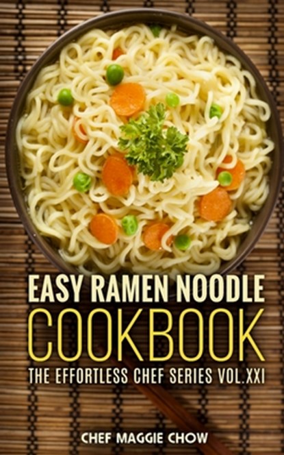 Easy Ramen Noodle Cookbook, Chef Maggie Chow - Paperback - 9781516820511