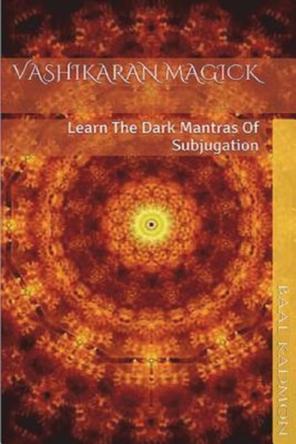 Vashikaran Magick: Learn The Dark Mantras of Subjugation, Baal Kadmon - Paperback - 9781516845965