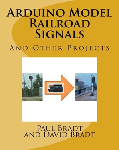 Arduino Model Railroad Signals: And Other Projects, David Jay Bradt - Paperback - 9781516847129