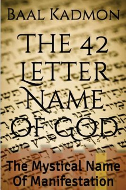 The 42 Letter Name of God: The Mystical Name Of Manifestation, Baal Kadmon - Paperback - 9781516926718