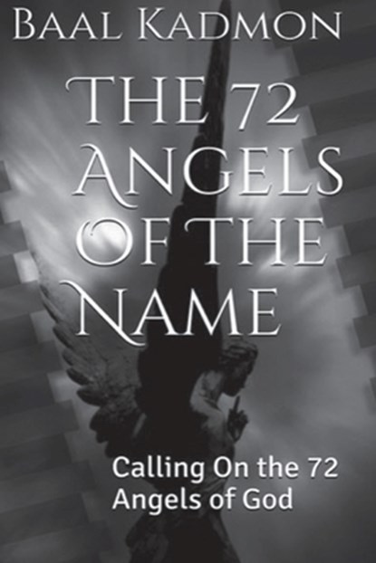 The 72 Angels Of The Name: Calling On the 72 Angels of God, Baal Kadmon - Paperback - 9781516926985