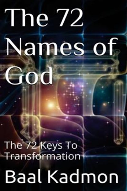 The 72 Names of God: The 72 Keys To Transformation, Baal Kadmon - Paperback - 9781516931651