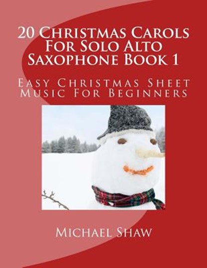 20 Christmas Carols For Solo Alto Saxophone Book 1, Michael Shaw - Paperback - 9781516940264