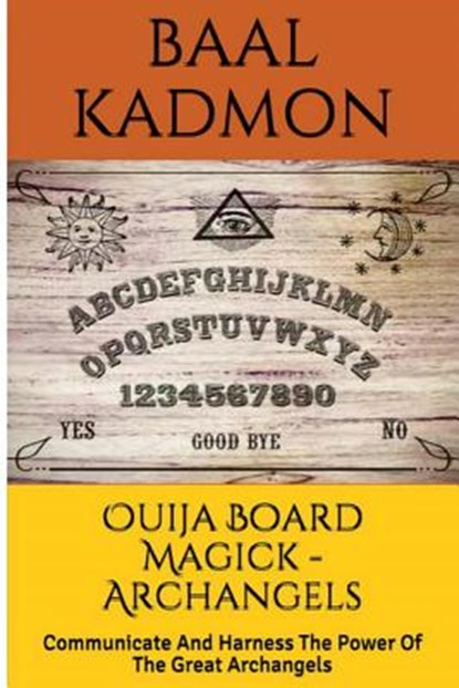 Ouija Board Magick - Archangels Edition: Communicate And Harness The Power Of The Great Archangels, Baal Kadmon - Paperback - 9781516950430