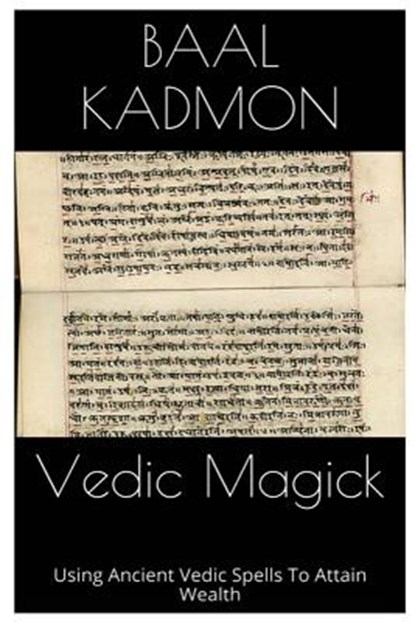 Vedic Magick: Using Ancient Vedic Spells To Attain Wealth, Baal Kadmon - Paperback - 9781516970438