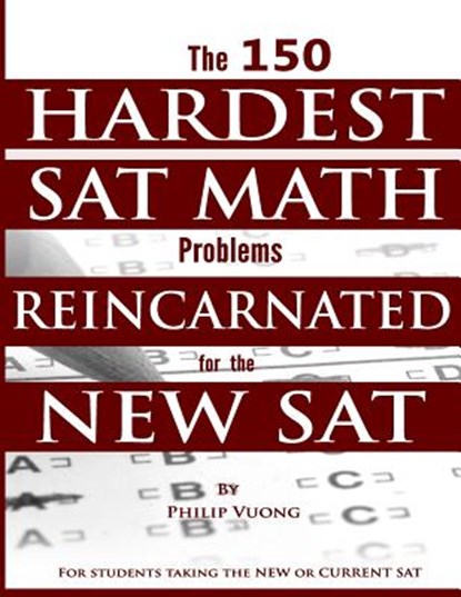The 150 HARDEST SAT Math Problems REINCARNATED for the NEW SAT, VUONG,  Philip - Paperback - 9781516994526