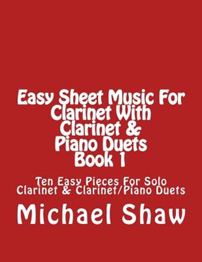 Easy Sheet Music For Clarinet With Clarinet & Piano Duets Book 1, Michael Shaw - Paperback - 9781517034573