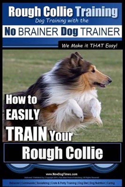 Rough Collie Training Dog Training with the No BRAINER Dog TRAINER We Make it THAT Easy!: How to EASILY TRAIN Your Rough Collie, Paul Allen Pearce - Paperback - 9781517045890