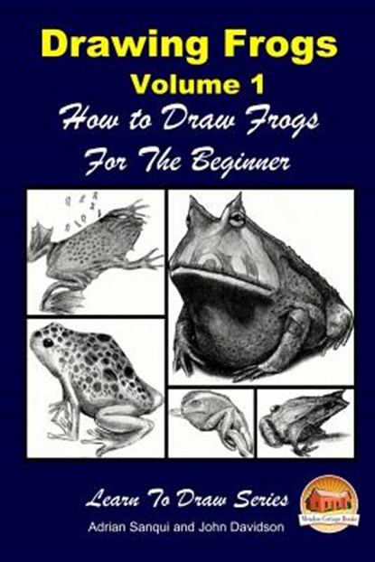 Drawing Frogs Volume 1 - How to Draw Frogs For the Beginner, John Davidson - Paperback - 9781517095291