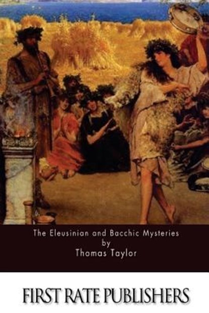 The Eleusinian and Bacchic Mysteries, Thomas Taylor - Paperback - 9781517114459