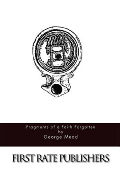 Fragments of a Faith Forgotten, George Mead - Paperback - 9781517128661