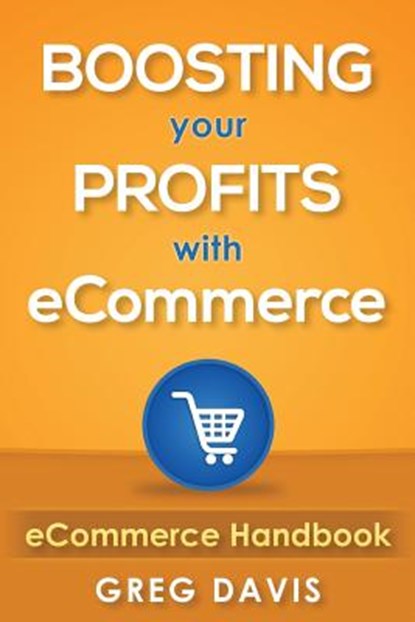 eCommerce Handbook: Boosting Your Profits with eCommerce, Greg Davis - Paperback - 9781517142148