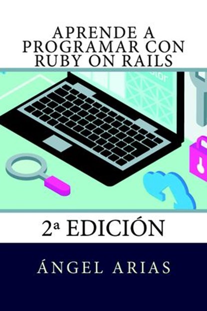 Aprende a Programar con Ruby on Rails, Ángel Arias - Ebook - 9781517213183