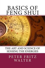 Basics of Feng Shui: The Art and Science of Sensing the Energies - Peter Fritz Walter - 9781517227647
