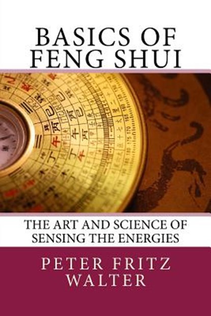 Basics of Feng Shui: The Art and Science of Sensing the Energies, Peter Fritz Walter - Paperback - 9781517227647