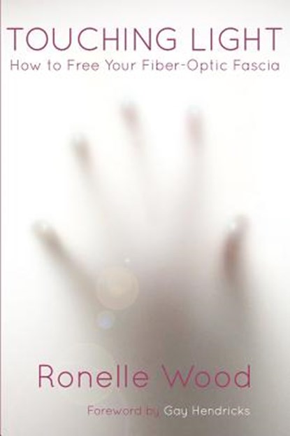 Touching Light: How to Free Your Fiber-Optic Fascia, Gay Hendricks - Paperback - 9781517236625