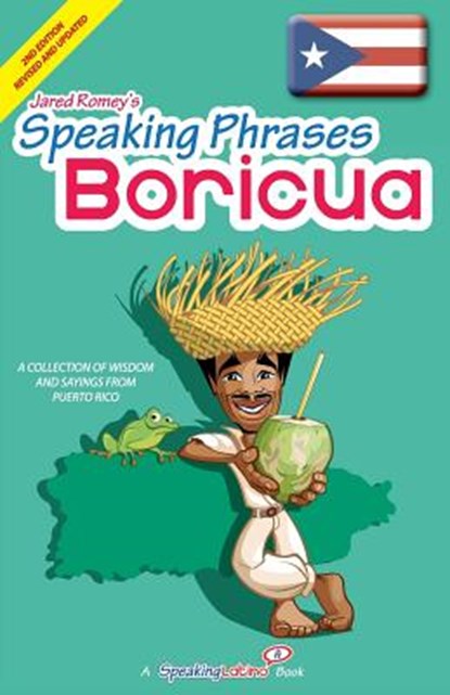 Speaking Phrases Boricua: A Collection of Wisdom snd Sayings From Puerto Rico (Dichos y Refranes de Puerto Rico), Jared Romey - Paperback - 9781517250713