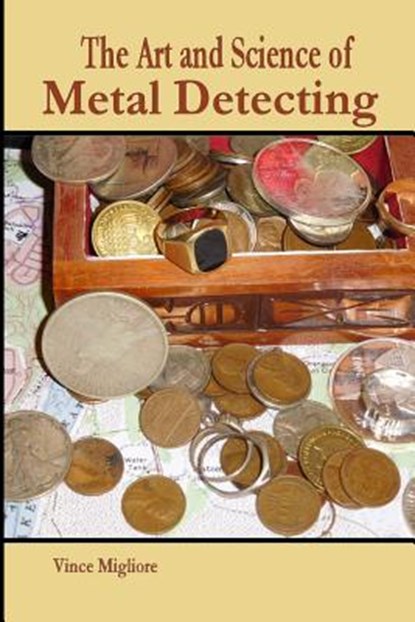 The Art and Science of Metal Detecting, Vince Migliore - Paperback - 9781517255107