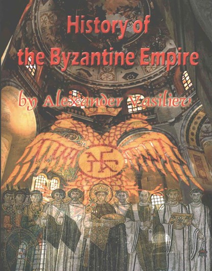 History of the Byzantine Empire: 324 to 1453 two volumes, unabridged, VASILIEV,  Alexander Alexandrovitch - Paperback - 9781517275426