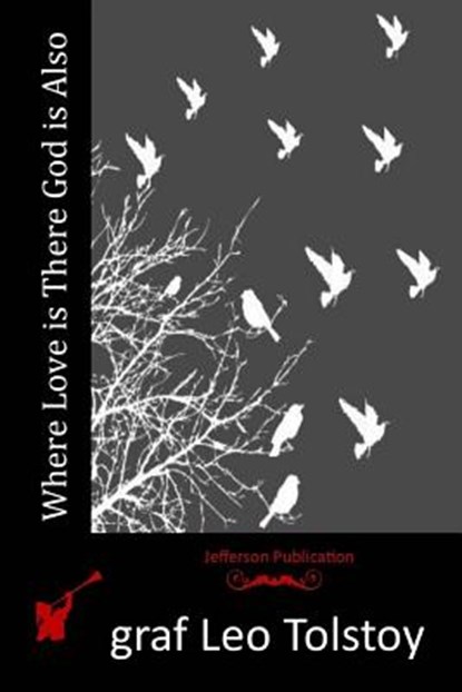 Where Love is There God is Also, Graf Leo Tolstoy - Paperback - 9781517281182