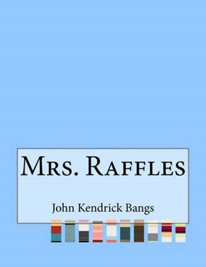 Mrs. Raffles, KENDRICK BANGS,  John - Paperback - 9781517323103