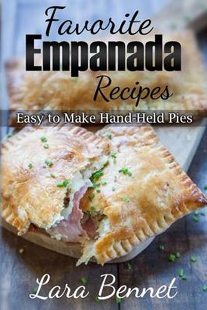 Favorite Empanada Recipes: Easy to Make Hand-Held Pies, Lara Bennet - Paperback - 9781517340889
