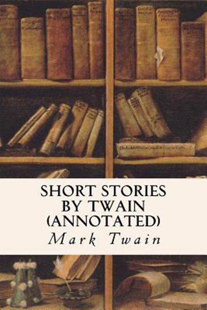 Short Stories by Twain (annotated), Mark Twain - Paperback - 9781517351601