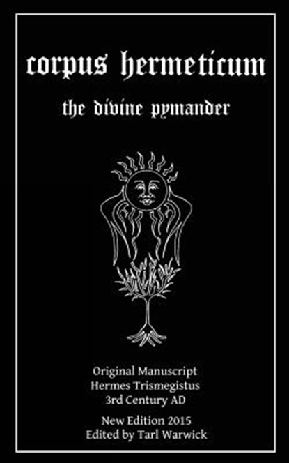 Corpus Hermeticum: The Divine Pymander, Tarl Warwick - Paperback - 9781517391645