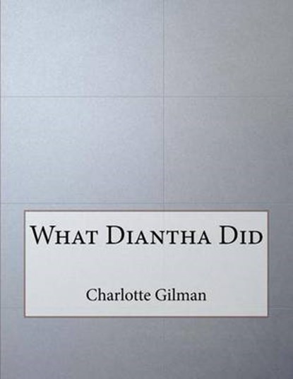 What Diantha Did, GILMAN,  Charlotte Perkins - Paperback - 9781517394608