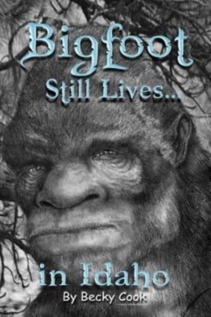 Bigfoot Still Lives in Idaho, Becky Cook - Paperback - 9781517625146