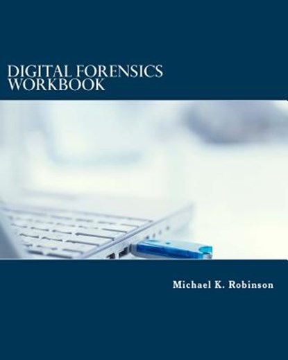 DIGITAL FORENSIC WORKBOOK HANDS ON ACTIV, Michael K. Robinson - Paperback - 9781517713607