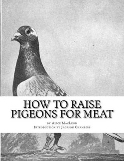 How To Raise Pigeons For Meat: Raising Pigeons for Squabs Book 10, Jackson Chambers - Paperback - 9781517761042