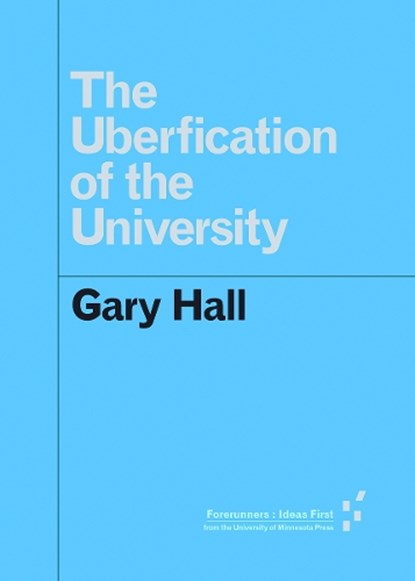 The Uberfication of the University, Gary Hall - Paperback - 9781517902124