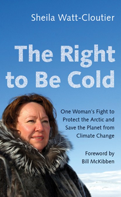 The Right to Be Cold, Sheila Watt-Cloutier - Paperback - 9781517904975