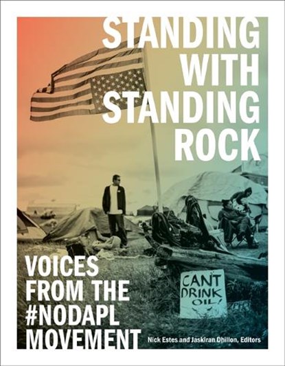 Standing with Standing Rock, Nick Estes ; Jaskiran Dhillon - Paperback - 9781517905361