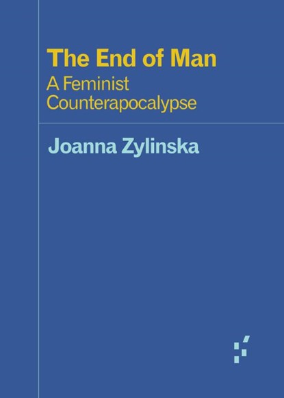 The End of Man, Joanna Zylinska - Paperback - 9781517905590