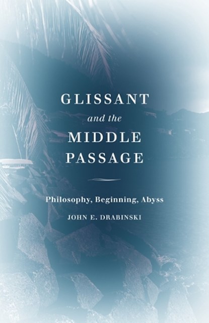 Glissant and the Middle Passage, John E. Drabinski - Gebonden - 9781517905972