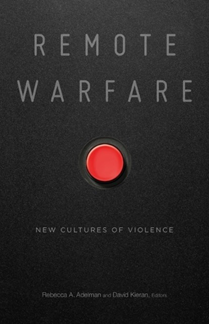 Remote Warfare, Rebecca A. Adelman ; David Kieran - Gebonden - 9781517907471