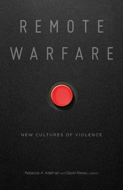 Remote Warfare, Rebecca A. Adelman ; David Kieran - Paperback - 9781517907488