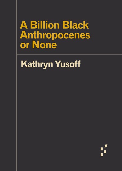 A Billion Black Anthropocenes or None, Kathryn Yusoff - Paperback - 9781517907532