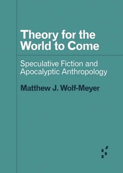 Theory for the World to Come, Matthew J. Wolf-Meyer - Paperback - 9781517907808
