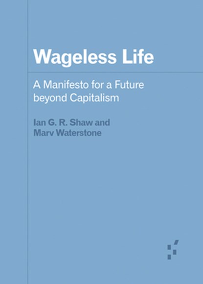 Wageless Life, Ian G. R. Shaw ; Marv Waterstone - Paperback - 9781517909260