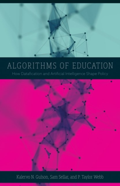 Algorithms of Education, Kalervo N. Gulson ; Sam Sellar ; P. Taylor Webb - Paperback - 9781517910259