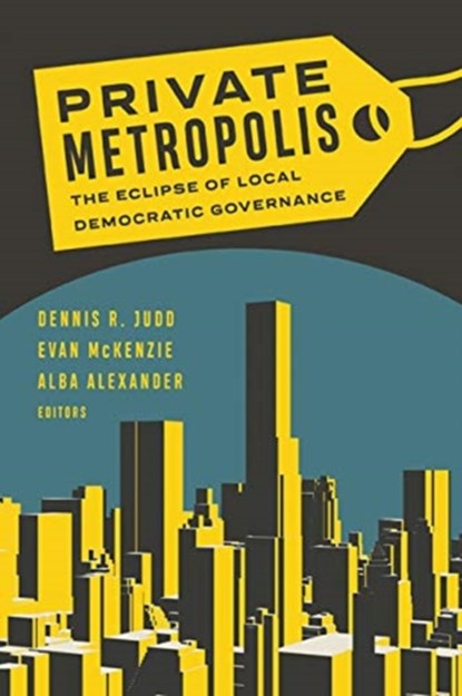 Private Metropolis, Dennis R. Judd ; Evan McKenzie ; Alba Alexander - Paperback - 9781517910822