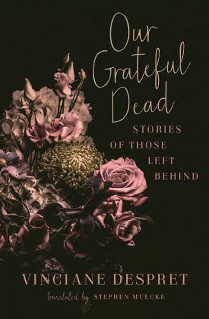 Our Grateful Dead: Stories of Those Left Behind Volume 65, Vinciane Despret - Paperback - 9781517911416