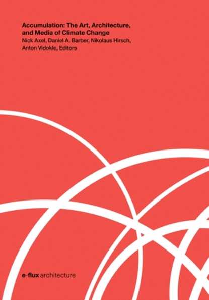 Accumulation, Nick Axel ; Nikolaus Hirsch ; Daniel Barber ; Anton Vidokle - Paperback - 9781517911515